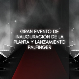 Gran inauguración de planta y lanzamiento Palfinger